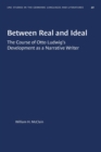 Image for Between Real and Ideal : The Course of Otto Ludwig&#39;s Development as a Narrative Writer