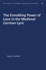 Image for The Ennobling Power of Love in the Mediaeval German Lyric