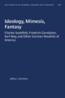 Image for Ideology, mimesis, fantasy  : Charles Sealsfield, Friedrich Gerstacker, Karl May, and other German novelists of America