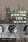 Image for Talk with You Like a Woman: African American Women, Justice, and Reform in New York, 1890-1935