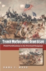 Image for Trench Warfare under Grant and Lee: Field Fortifications in the Overland Campaign