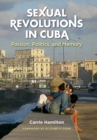 Image for Sexual Revolutions in Cuba: Passion, Politics, and Memory
