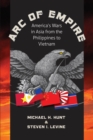 Image for Arc of Empire: America&#39;s Wars in Asia from the Philippines to Vietnam