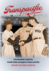 Image for Transpacific Field of Dreams: How Baseball Linked the United States and Japan in Peace and War