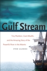 Image for Gulf Stream: Tiny Plankton, Giant Bluefin, and the Amazing Story of the Powerful River in the Atlantic