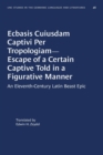 Image for Ecbasis Cuiusdam Captivi Per Tropologiam--Escape of a Certain Captive Told in a Figurative Manner : An Eleventh-Century Latin Beast Epic