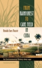 Image for From Rainforest to Cane Field in Cuba: An Environmental History since 1492