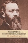 Image for Inception of Modern Professional Education: C. C. Langdell, 1826-1906