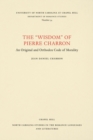 Image for The &#39;wisdom&#39; of Pierre Charron  : an original and orthodox code of morality