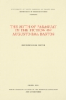 Image for The Myth of Paraguay in the Fiction of Augusto Roa Bastos