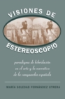 Image for Visiones de estereoscopio  : paradigma de hibridacion en la ficcion y et arte de la vanguardia Espanola