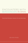 Image for Encounters with Bergson(ism) in Spain  : reconciling philosophy, literature, film and urban space