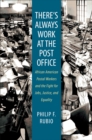 Image for There&#39;s Always Work at the Post Office: African American Postal Workers and the Fight for Jobs, Justice, and Equality
