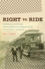 Image for Right to Ride: Streetcar Boycotts and African American Citizenship in the Era of Plessy v. Ferguson