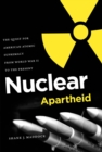 Image for Nuclear Apartheid: The Quest for American Atomic Supremacy from World War II to the Present