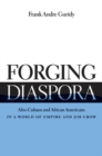 Image for Forging Diaspora: Afro-Cubans and African Americans in a World of Empire and Jim Crow