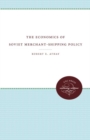 Image for The Economics of Soviet Merchant-Shipping Policy