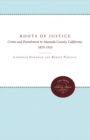 Image for The Roots of Justice : Crime and Punishment in Alameda County, California, 1870-1910