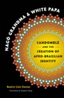 Image for Nago Grandma and White Papa: Candomble and the Creation of Afro-Brazilian Identity