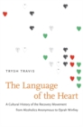 Image for Language of the Heart: A Cultural History of the Recovery Movement from Alcoholics Anonymous to Oprah Winfrey