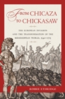 Image for From Chicaza to Chickasaw: The European Invasion and the Transformation of the Mississippian World, 1540-1715