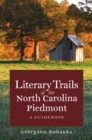 Image for Literary Trails of the North Carolina Piedmont: A Guidebook