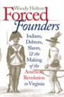 Image for Forced Founders: Indians, Debtors, Slaves, and the Making of the American Revolution in Virginia