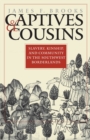 Image for Captives and Cousins: Slavery, Kinship, and Community in the Southwest Borderlands