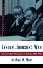 Image for Lyndon Johnson&#39;s war  : America&#39;s Cold War crusade in Vietnam, 1945-1968