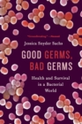 Image for Good Germs, Bad Germs : Health and Survival in A Bacterial World