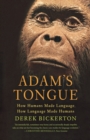 Image for Adam&#39;s tongue  : how humans made language, how language made humans