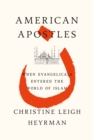 Image for American apostles  : when evangelicals entered the world of Islam