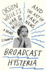 Image for Broadcast Hysteria: Orson Welles&#39;s War of the Worlds and the Art of Fake News