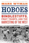 Image for Hoboes  : bindlestiffs, fruit tramps and the harvesting of the West