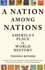 Image for A Nation Among Nations : America&#39;s Place in World History