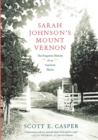 Image for Sarah Johnson&#39;s Mount Vernon : The Forgotten History of an American Shrine