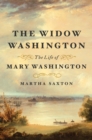 Image for The widow Washington  : the life of Mary Washington