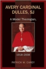 Image for Avery Cardinal Dulles, SJ : A Model Theologian, 1918-2008
