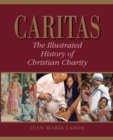 Image for Caritas : The Illustrated History of Christian Charity