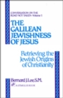 Image for The Galilean Jewishness of Jesus : Retrieving the Jewish Origins of Christianity (Conversation on the Road Not Taken, Vol. 1)