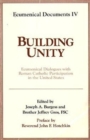 Image for Building Unity : Ecumenical Dialogues with Roman Catholic Participation in the United States
