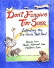 Image for Don&#39;t Forgive Too Soon : Extending the Two Hands That Heal