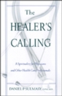 Image for The Healer&#39;s Calling : A Spirituality for Physicians and Other Health Care Professionals
