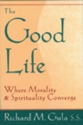 Image for The Good Life : Where Morality and Spirituality Converge