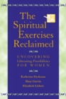 Image for The Spiritual Exercises Reclaimed : Uncovering Liberating Possibilities for Women