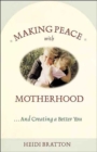Image for Making Peace with Motherhood