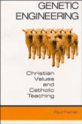 Image for Genetic Engineering : Christian Values and Catholic Teaching