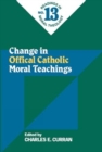 Image for Change in Official Catholic Moral Teachings (No. 13) : Readings in Moral Theology No. 13