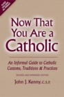 Image for Now That You Are a Catholic (Revised and Expanded)