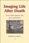 Image for Imaging Life after Death : Love That Moves the Sun and Stars